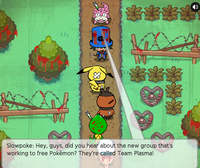 林 Slowpoke: Hey, guys, did you hear about the new group that's working to free Pokémon? They're called Team Plasmal