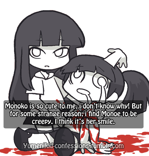 Monoko is so cute to mei don't know why! But for some strange reason, i find Monoe tobe creepy. lthink it's her smile. YumenikKi-confessionssfumblr.com