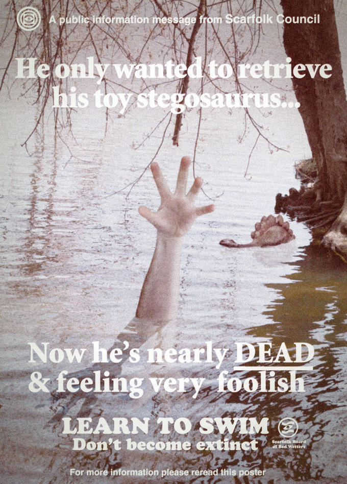 A public information message f rom Scarfolk Council Heonly wanted to retrieve his toy stegesaurus Now he's nearly DEAD) & feeling very foolis LEARN TO SWIM Don't become ex For more information please reread this poster