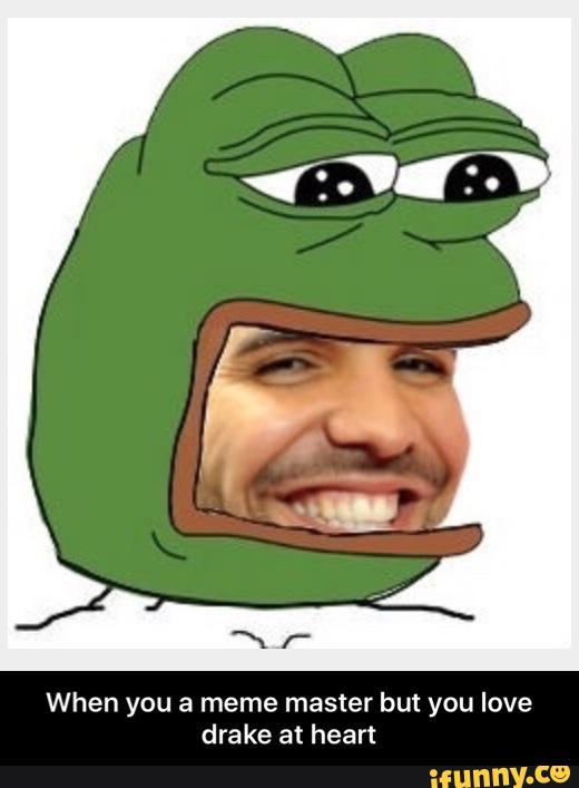 When you a meme master but you love drake at heart ifunny.c