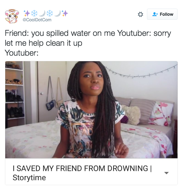 Follow CoolDotCom Friend: you spilled water on me Youtuber: sorry let me help clean it up Youtuber: l SAVED MY FRIEND FROM DROWNING| Storytime