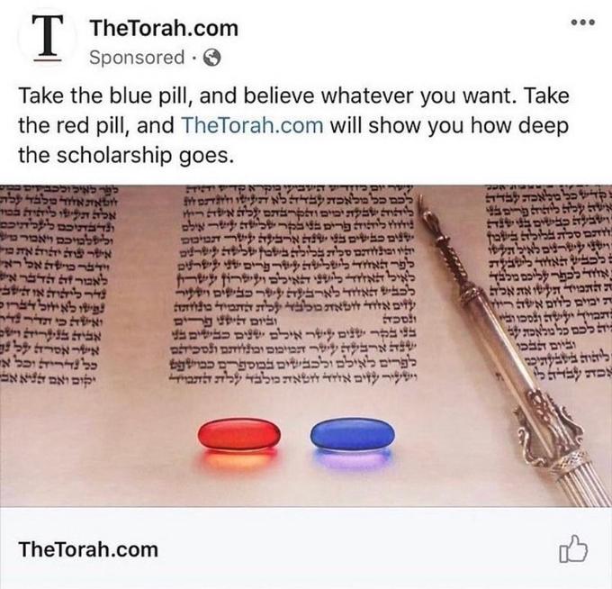 T TheTorah.com Sponsored · O ... Take the blue pill, and believe whatever you want. Take the red pill, and TheTorah.com will show you how deep the scholarship goes. ר איכוככבדויככרי ופאונ אוזד םלבר ץלו - לילי םית תנדבו ונימ מעכביכ לי+ לבוי ר ט-ב א ת יתוה יד םושת א אי- רזה הד איב גדר ליתוה או תלב לםישו לא יוזל דברוכ ואלהכי תר - אבה םנליה ריב שר אסרללב כל ת וכל א" נוא ב- ץצרוי יץר י כמ םל בולאכוצ קבדהלא דננישו ולגmorm םי שקת יבוי ידוז לי ל ב ני שנת יו ובינ זית ת בליכה םילבשמ יירDa ר ה שרשה ל י שמ לרD לאיל תאוזד לייני oyy ל תאלזד לארבעה ל"ר ל עוימ אוד ה ת יתתמידמiידמל נסכה 'קדש כ ב לבדד אשה ץכל בריםבצי ' וישבעב : ס ל יושיי ץישי ו לכבש תאוזד ללעבלת יאווד לכפר עליכסמלבד ר ש אכה ' ד רח ישלישה ץש ל םינמ ונסכוב םיה ל ת y א ינ לים בצ מ בונמ ונוגם ם אש ילכב שימ ב כבי"ב ול אודד זוט םלבד קלית T TheTorah.com