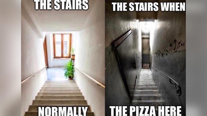 THE STAIRS THE STAIRS WHEN NORMALLY THE PIZZA HERE