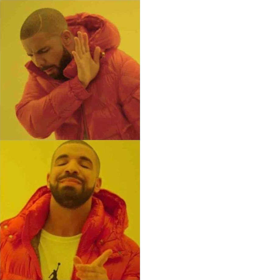 Drakeposting Template Drakeposting Know Your Meme