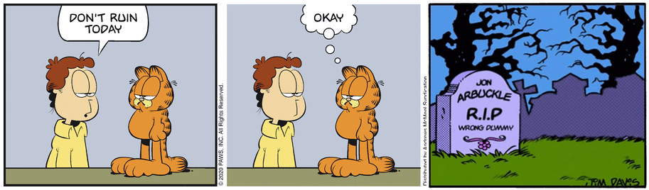 DON'T RUIN TODAY OKAY JON ARBUCKLE R.I.P WRONG DLWMY m PM DANOS 2020 PAWS, INC. All Rights Reserved. Nietrihutei hư Andrmwe MMeel SunMiratinn