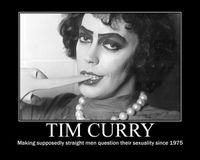 Tim Curry -- Making supposedly straight men question their sexuality since 1975. (Dressed as Dr Frank-n-Furter from Rocky Horror Picture Show.)