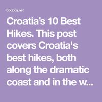 Croatia’s 10 Best Hikes. This post covers Croatia's best hikes, both along the dramatic coast and in the wooded interior of the north.