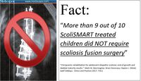 The ScoliSMART approach to treating scoliosis more effective at preventing fusion surgery than scoliosis braces.