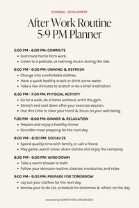 This After Work Routine 5:30-9:30 PM planner helps you transition smoothly from work to relaxation. With time for commuting, unwinding, physical activity, and socializing, this template provides a balanced evening routine perfect for anyone looking to end their day on a positive note.  after work routine, evening routine, daily planner, productivity, healthy habits, night routine, work-life balance, routine ideas, personal development, living your best life. dream life, success motivation, mindset, self care, mindfulness, achieve goals, growth mindset, positive habits. wellness. life hacks. daily motivation. aesthetic quotes. self improvement. self love