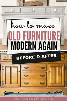 an old dresser with the words how to make old furniture modern again before and after