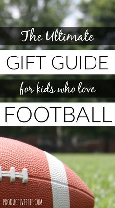 a football sitting on top of a field with the words the ultimate gift guide for kids who love football