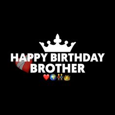 the words happy birthday brother are in white letters on a black background with an image of a crown