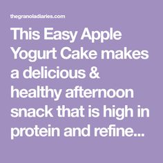 the text reads, this easy apple yogurt cake makes a delicious & healthy afternoon snack that is high in protein and refine