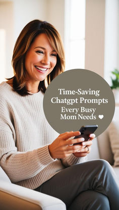 a woman sitting on a couch looking at her cell phone with the text time - saving chappt prompts every busy mom needs