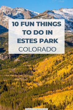 the mountains and trees in colorado with text overlay that reads 10 fun things to do in estes park