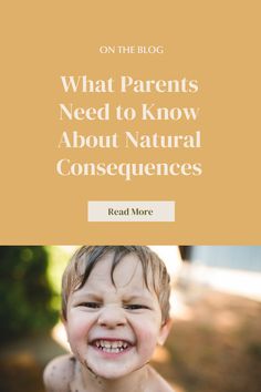 a little boy smiling with the words what parents need to know about natural consequents