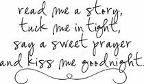 a handwritten poem with the words read me a story, tuck me in tight, say a sweet prayer and kiss me goodnight