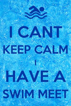 i can't keep calm i have a swim meet sign in blue water with the words, i can't keep calm i have a swimming meet