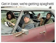 three people sitting in a car with the caption get in lose, we're getting spaghettitti