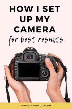 someone holding up a camera with the words how i set up my camera for best results