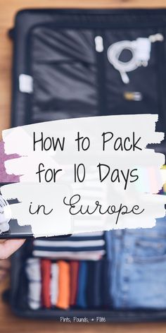 a suitcase with clothes in it and the words how to pack for 10 days in europe