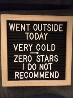 a sign that reads, went outside today very cold zero stars i don't recommend