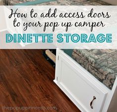 the inside of a camper with text overlay reading how to add access doors to your pop - up camper dinette storage