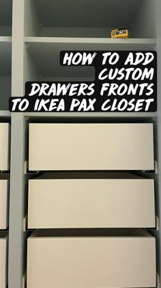 a sign that says how to add custom drawers from ikea pax closets