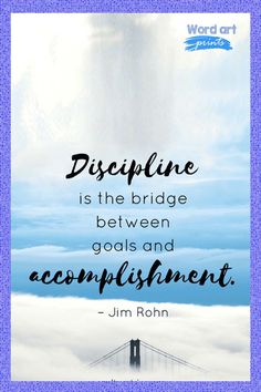 a quote that reads, discpline is the bridge between goals and accomplishment