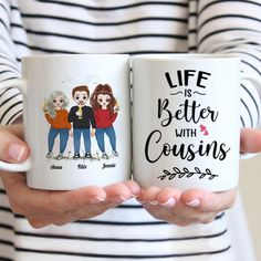 two women holding coffee mugs with the words life is better with couisins on them