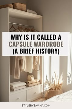 a white closet with clothes hanging on it and the words why is it called a capsule wardrobe a brief history