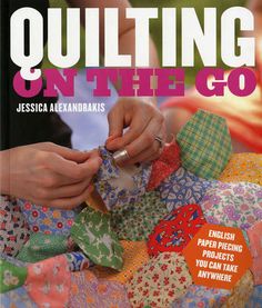 the cover of quilting on the go book with two hands working on an item