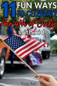 a person holding an american flag with the words fun ways to celebrate the 4th of july with kids