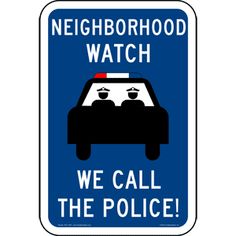 a sign that says neighborhood watch we call the police