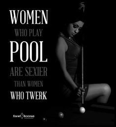 a woman with a pool cue in her hand and the words women who play pool are sexier than women who twek