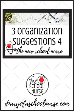 three organization suggestions for the new school nurse