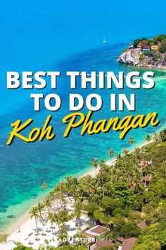 an aerial view of the beach with text overlay that reads best things to do in koh phangan