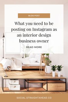 a living room with white walls and wooden flooring that reads, what you need to be posting on instagram as an interior design business owner read more