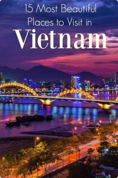 the city skyline and bridge at night with text overlay that reads 15 most beautiful places to visit in vietnam