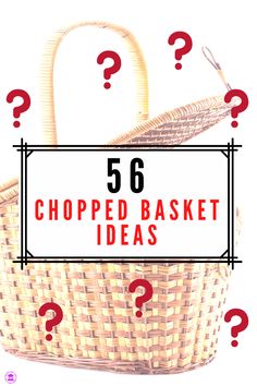 a basket with question marks on it and the words, 5 6 chopped basket ideas?