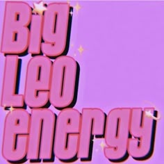 the words big leo energy are in pink and black letters with stars on them, against a purple background