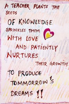 a sign with words written on it that says, a teacher plants the seeds of knowledge sprinkles them with love and patiently nurities to produce their growth