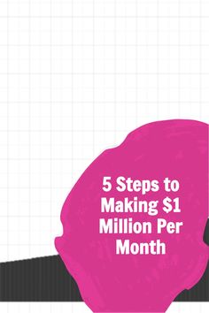 five steps to making $ 1 million per month