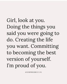 a quote that says girl, look at you doing the things you said you were going to do creating the life you want