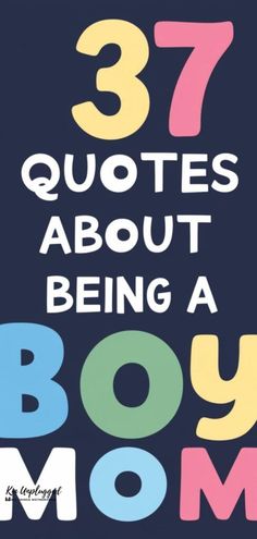 the words 37 quotes about being a boy mom are shown in multicolored letters