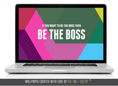 an open laptop computer sitting on top of a white desk with the words, if you want to be the boss then be the boss