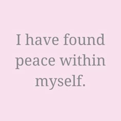 the words i have found peace within my self are in grey on a pink background