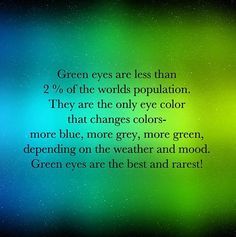 Knew it! May say green on your birth certificate but they are blue a lot of the time when I see you. Green Eyes Quotes, Blue Eye Quotes, Eyes Quotes