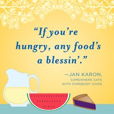 a quote from jan karon on food and the phrase if you're hungry, any food's a blessing