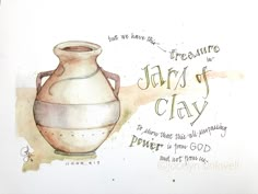 a watercolor and ink painting of a vase with words written on it that read,'treasures in the jar of clay '